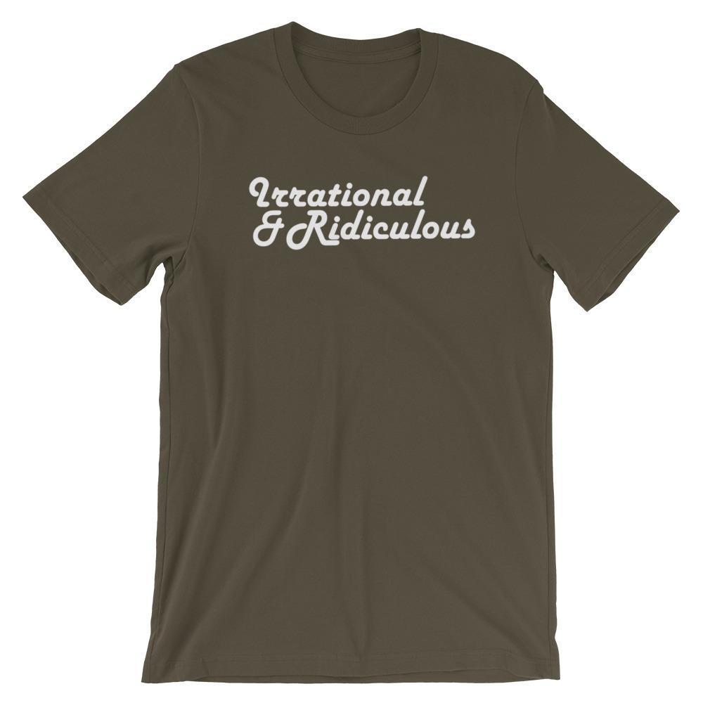 Irrational & Ridiculous - Shirt