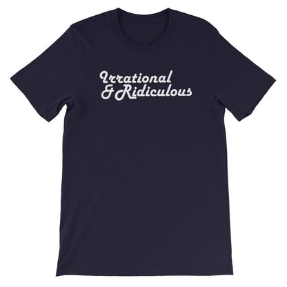 Irrational & Ridiculous - Shirt