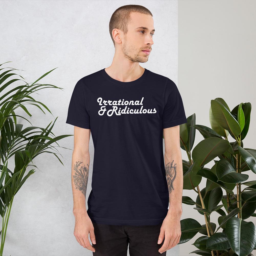 Irrational & Ridiculous - Shirt