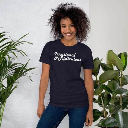 Irrational & Ridiculous - Shirt