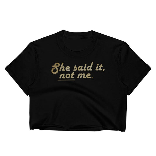 She Said It - Crop Shirt