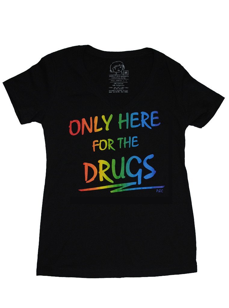 Only Here for the Drugs - Women's V-Neck