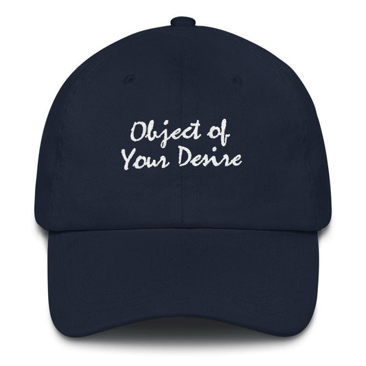 Object of Your Desire - Embroidered Dad Hat