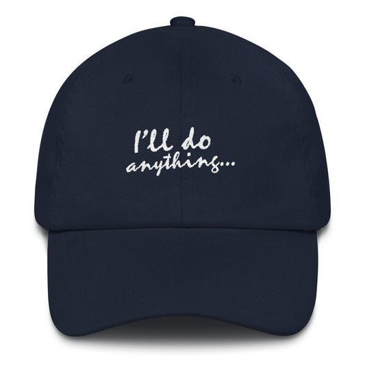 I'll Do Anything - Embroidered Hat