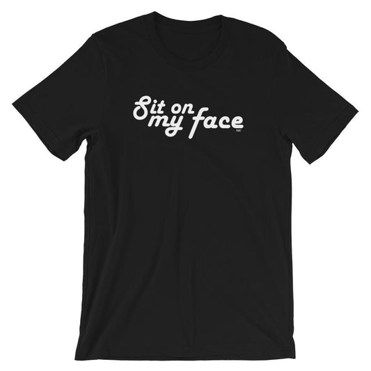 Sit on my Face - Shirt