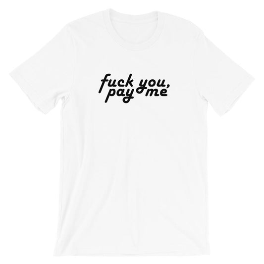 Fuck You, Pay Me - Shirt