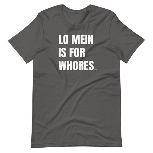 Lo Mein Is For Whores - Shirt