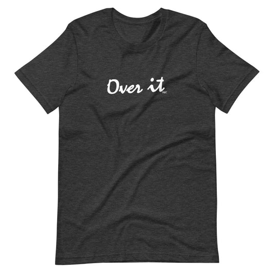 Over It - Shirt