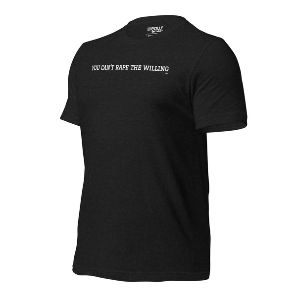 You Can't Rape the Willing - Shirt