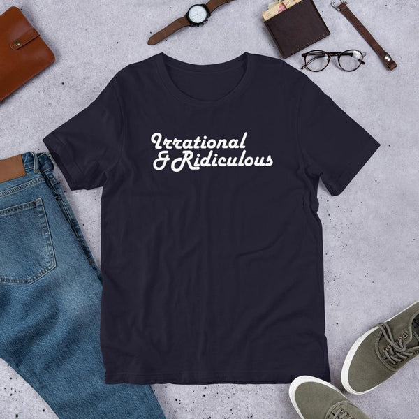 Irrational & Ridiculous - Shirt