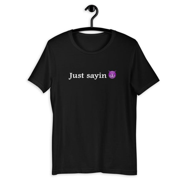 Just Sayin - Shirt
