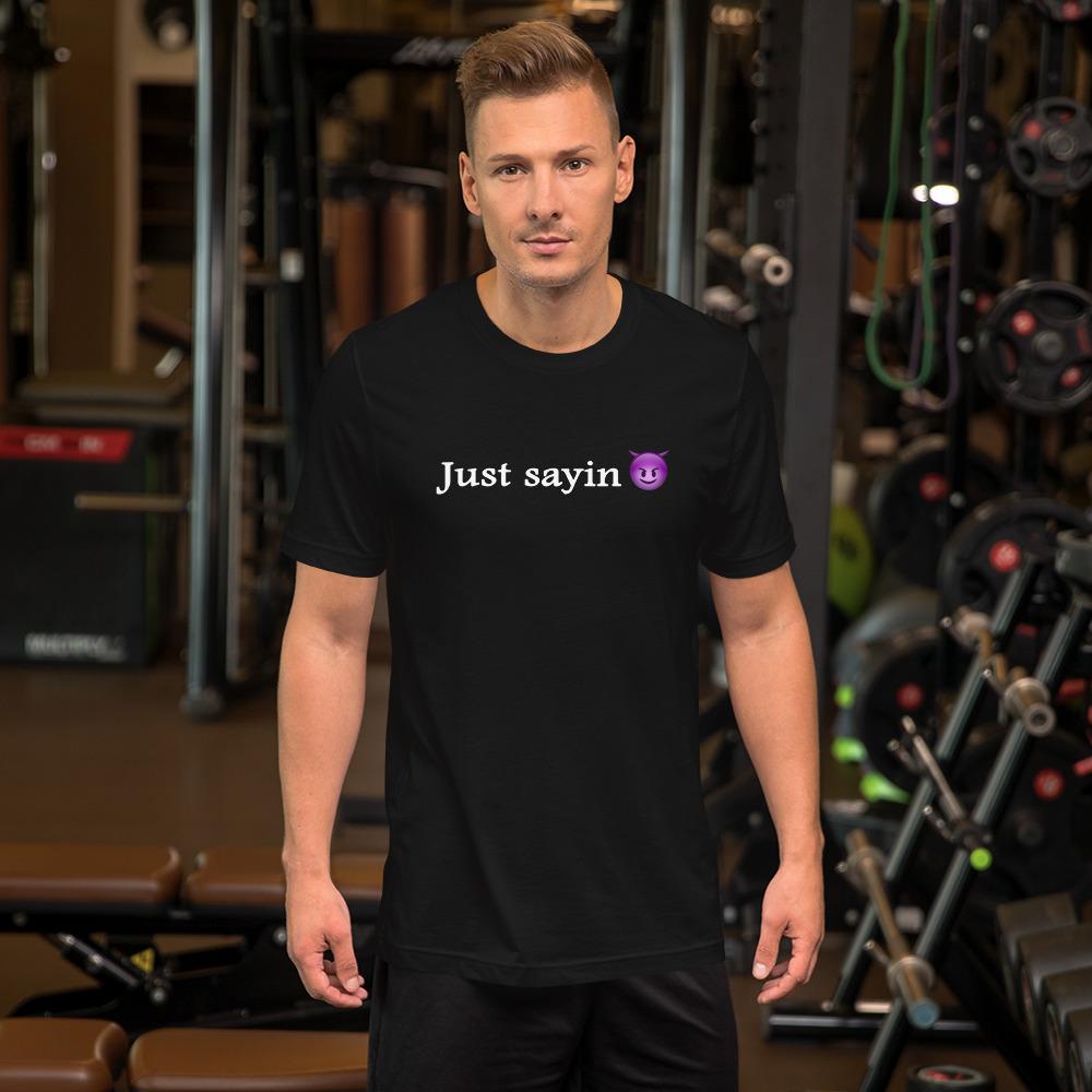 Just Sayin - Shirt