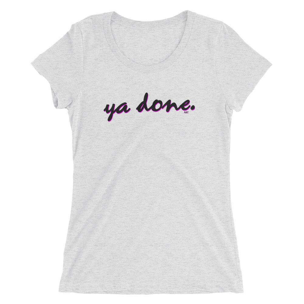 Ya Done - Women's Triblend