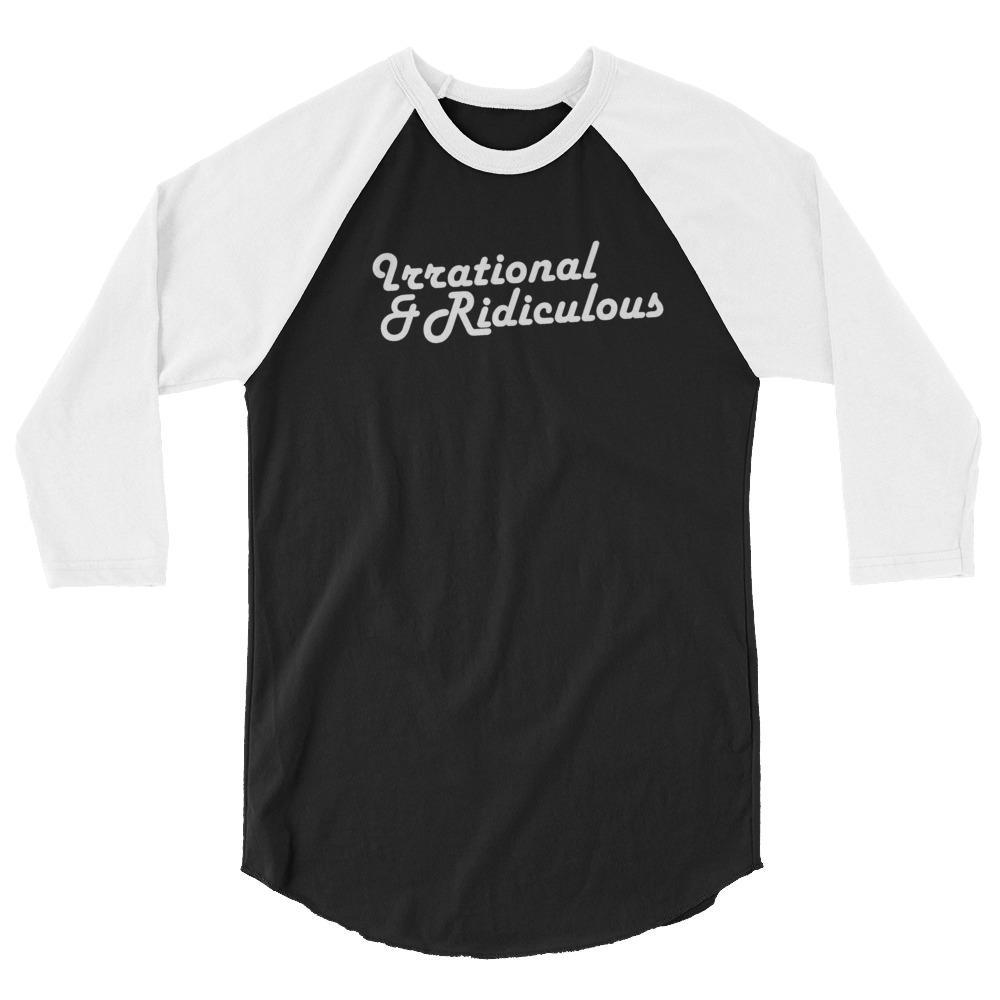 Irrational & Ridiculous - Baseball Tee