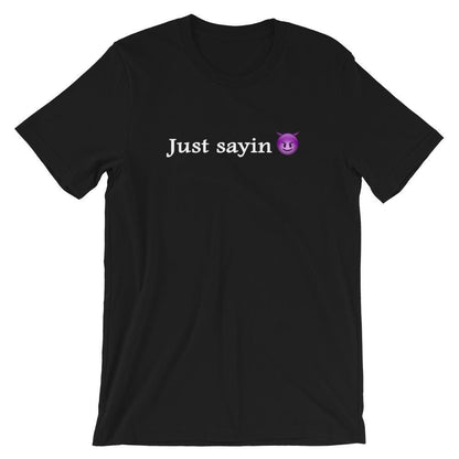 Just Sayin - Shirt