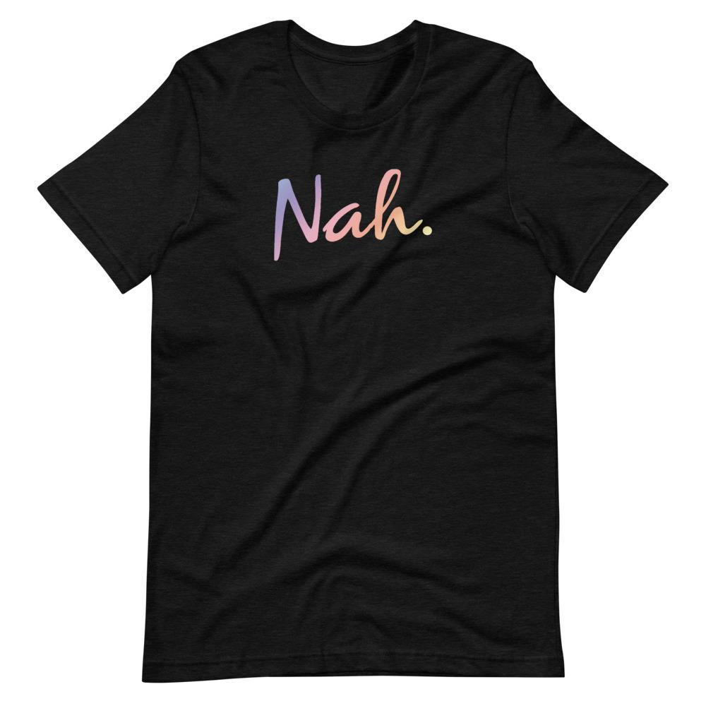 Nah - Shirt
