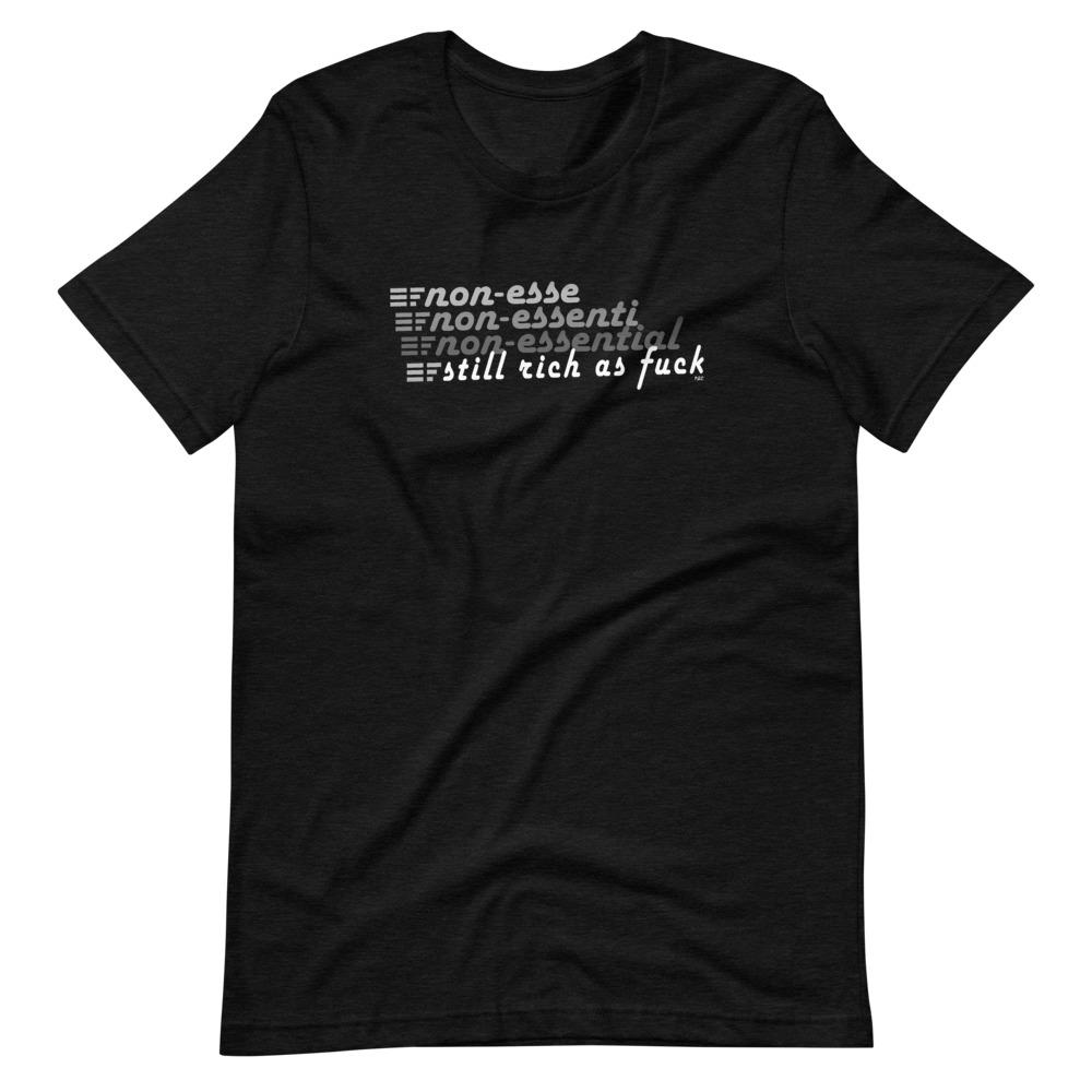 Non-Essential, Still Rich AF - Shirt