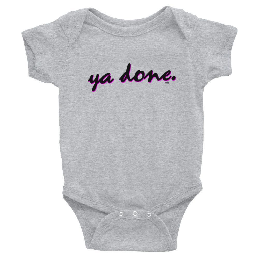 Ya Done - Baby Onesie