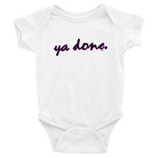 Ya Done - Baby Onesie