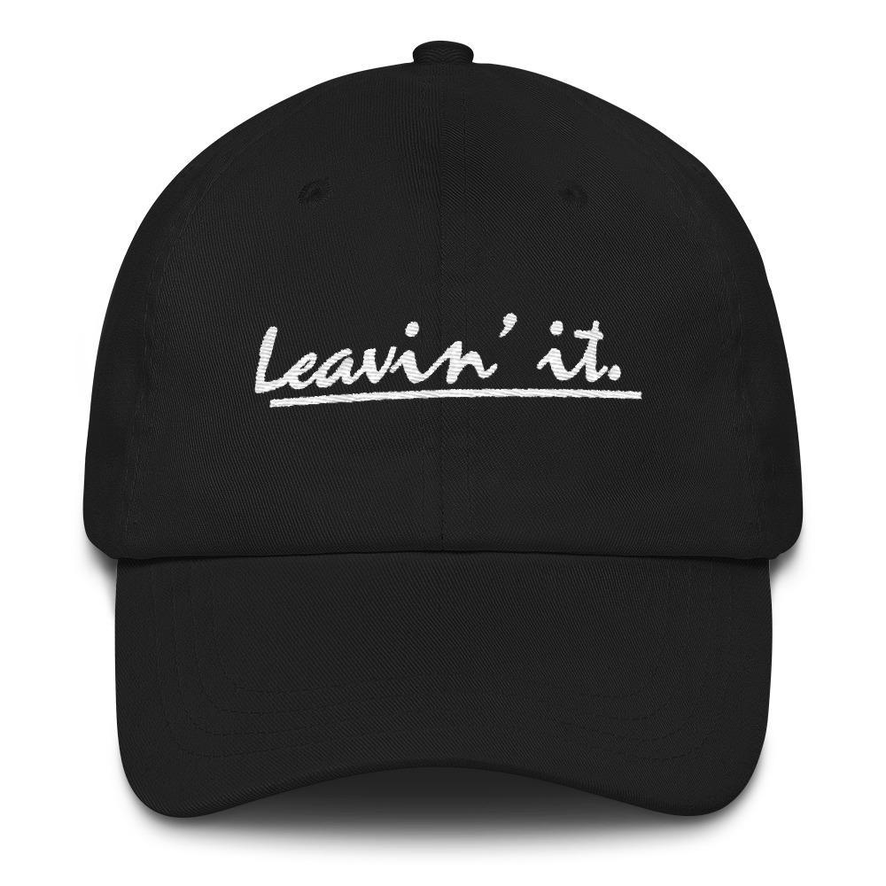 Leavin' It - Embroidered Dad Hat