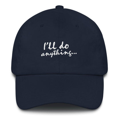 I'll Do Anything - Embroidered Hat