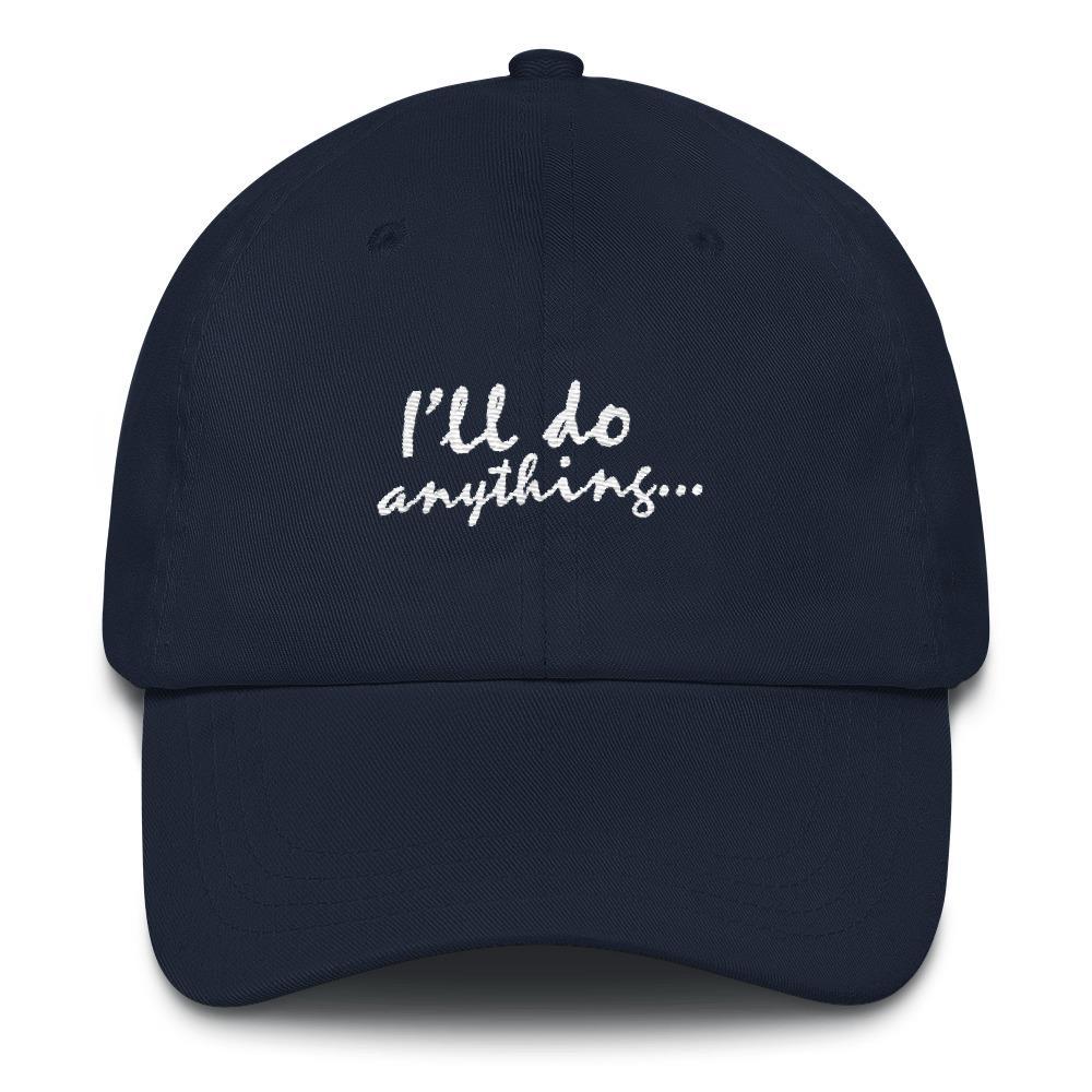 I'll Do Anything - Embroidered Hat