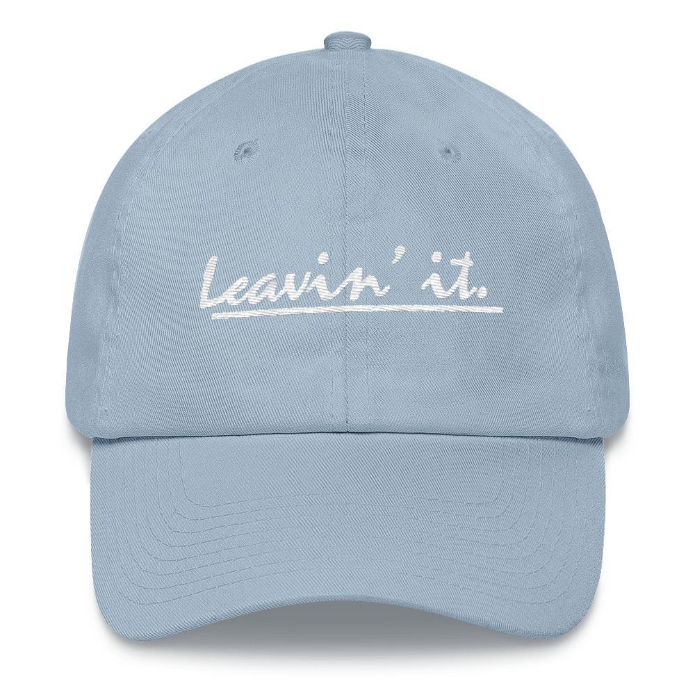 Leavin' It - Embroidered Dad Hat