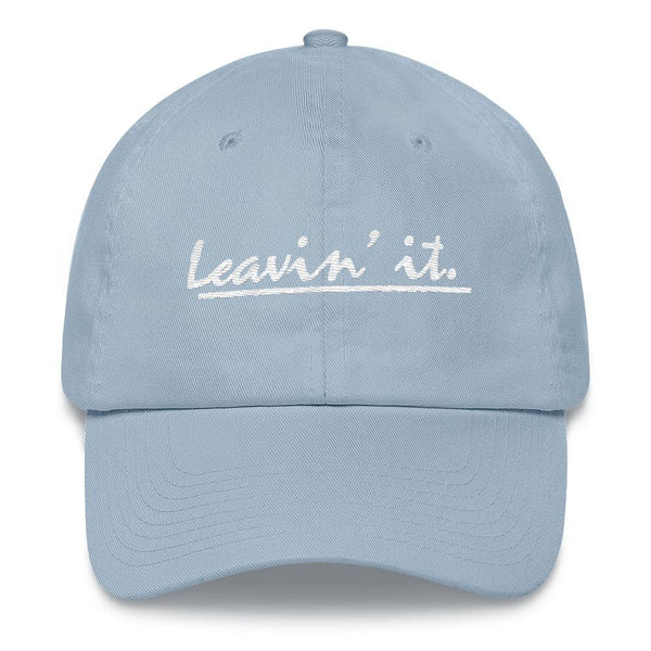 Leavin' It - Embroidered Dad Hat