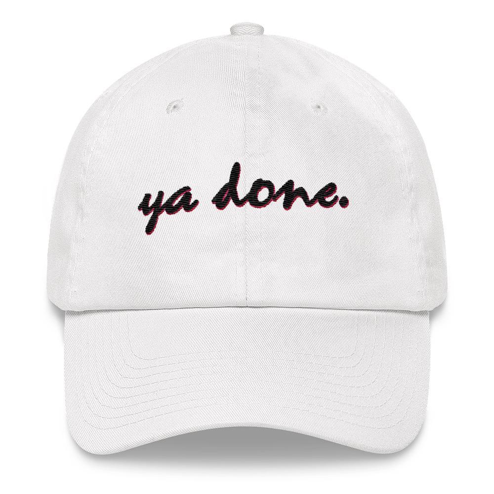 Ya Done - Embroidered Hat