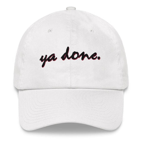 Ya Done - Embroidered Hat