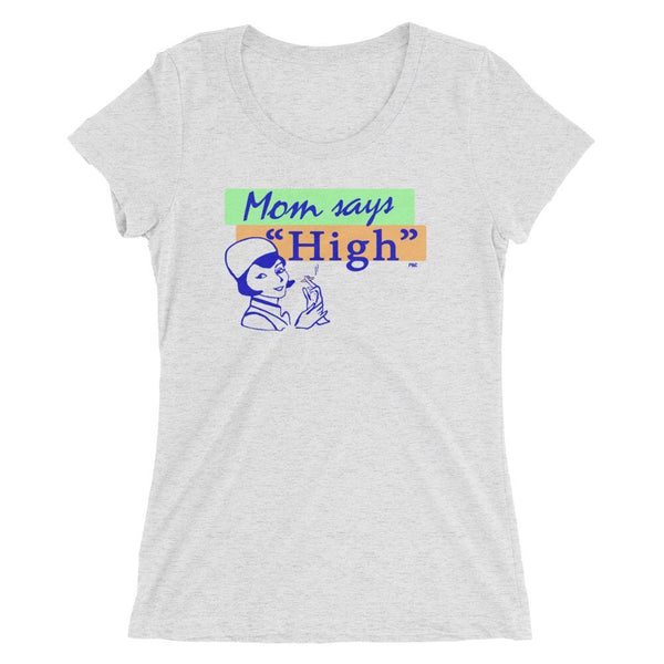 Mom Says High - Women's Triblend Shirt
