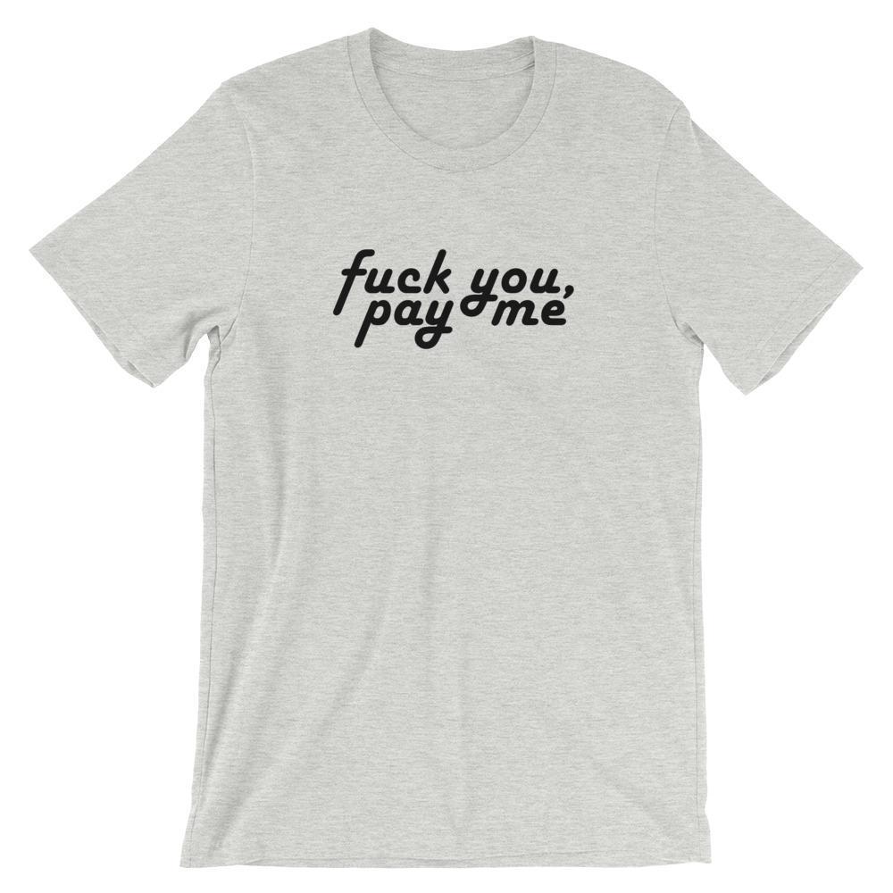 Fuck You, Pay Me - Shirt