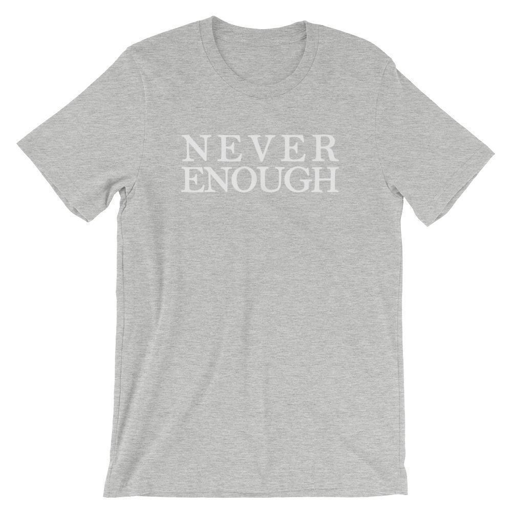 Never Enough - Shirt