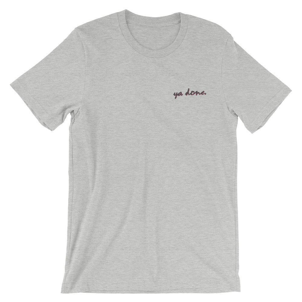 Ya Done - Embroidered Shirt