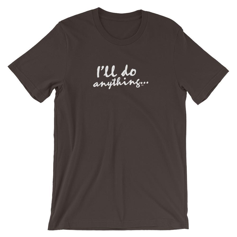 I'll Do Anything - Shirt