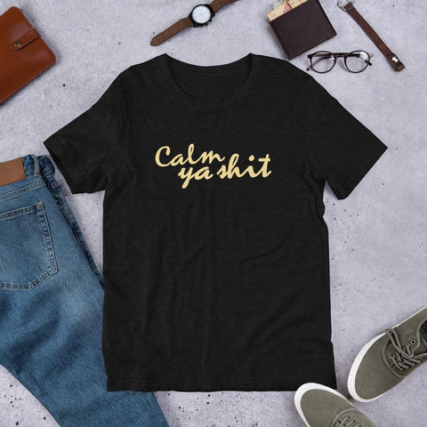 Calm Ya Shit - Shirt