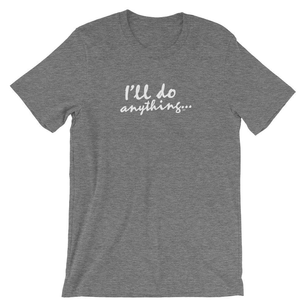 I'll Do Anything - Shirt