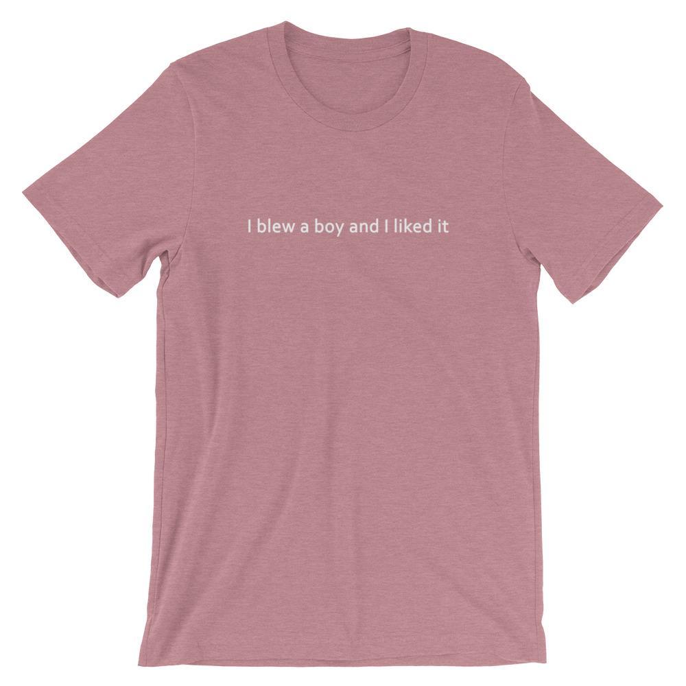 I Blew A Boy - Shirt