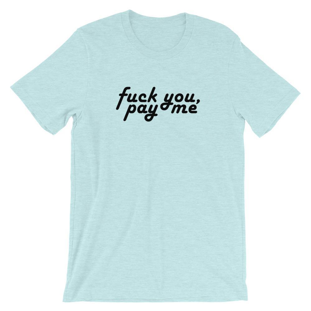 Fuck You, Pay Me - Shirt