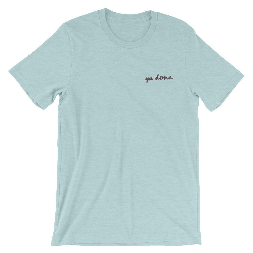 Ya Done - Embroidered Shirt