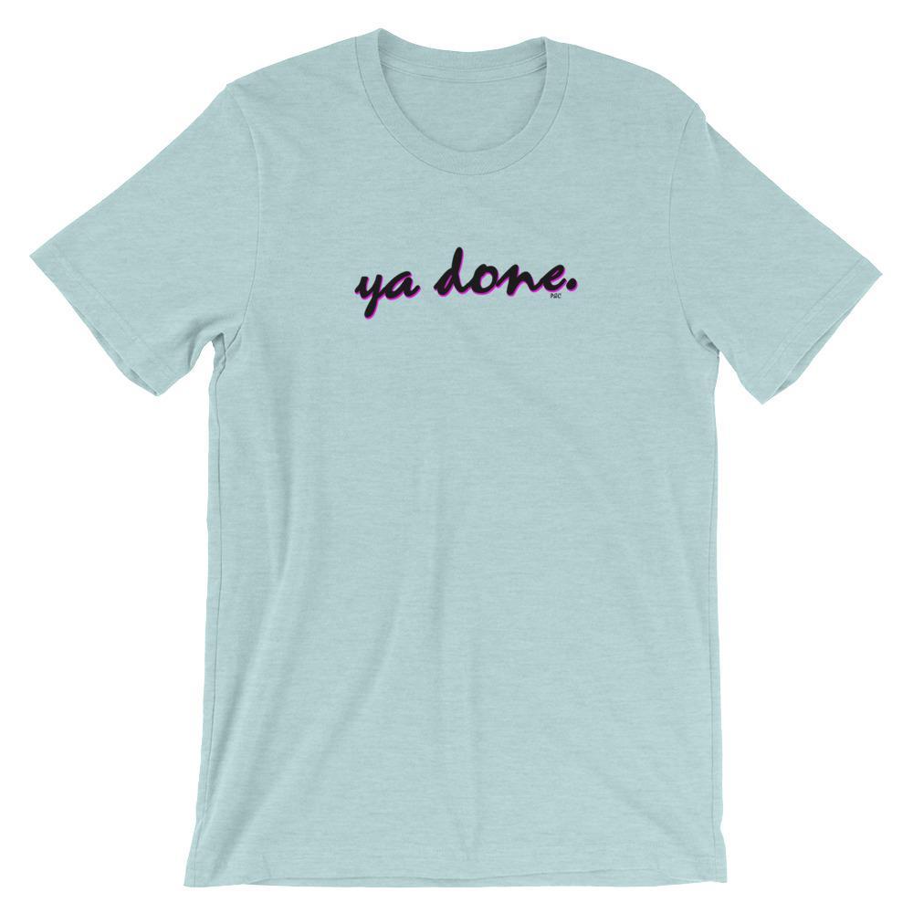 Ya Done - Shirt