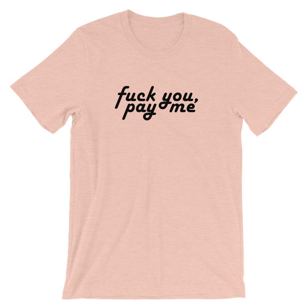 Fuck You, Pay Me - Shirt