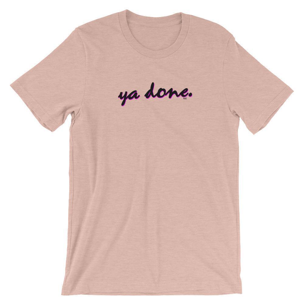 Ya Done - Shirt