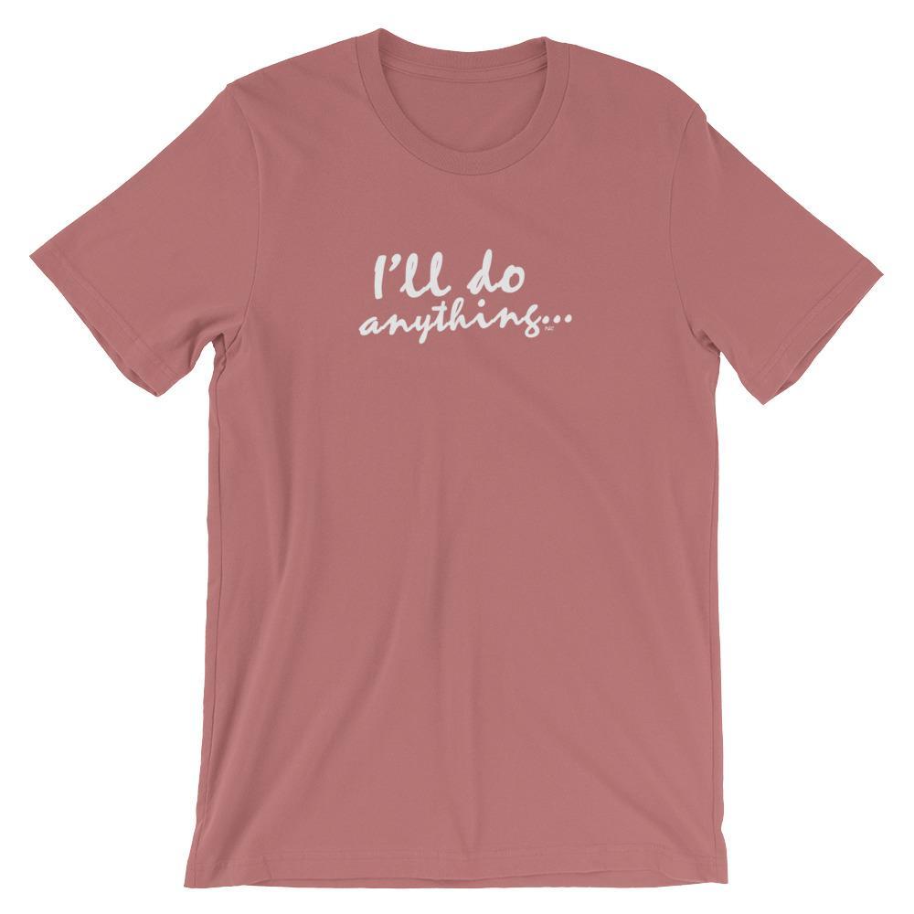 I'll Do Anything - Shirt