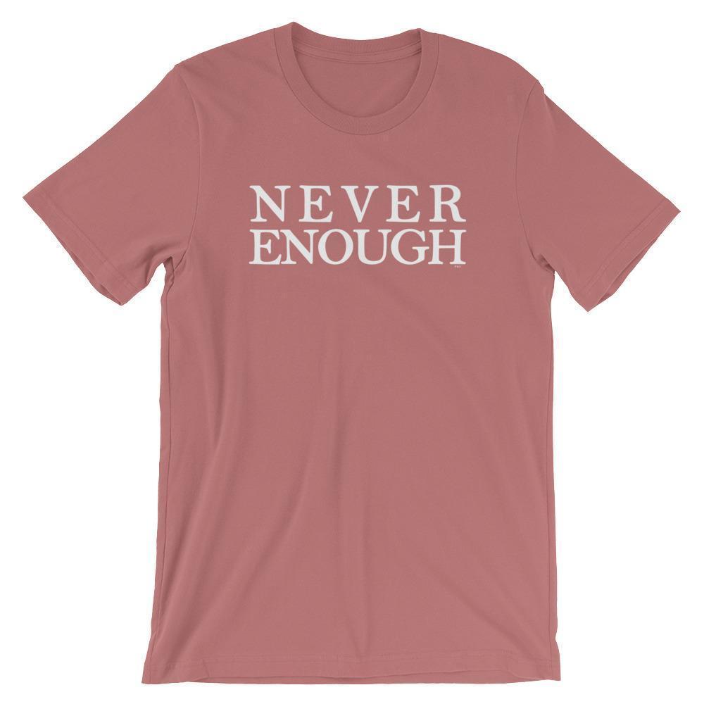 Never Enough - Shirt