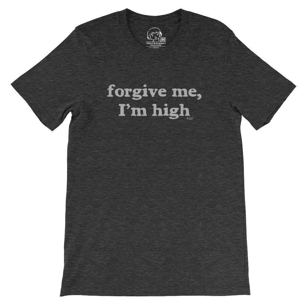 Forgive me, I'm high - shirt