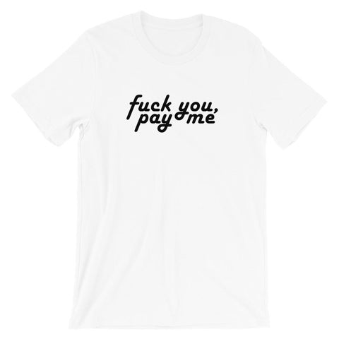 Fuck You, Pay Me - Shirt