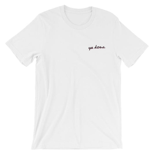 Ya Done - Embroidered Shirt