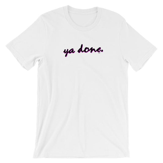 Ya Done - Shirt