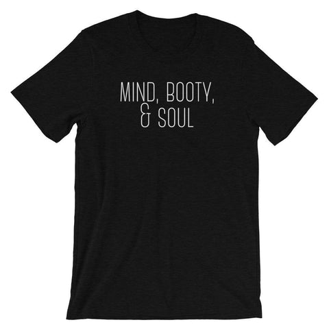 Mind, Booty, & Soul - Shirt